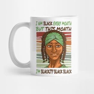 I am black every month, but this month, I'm blackity black black quote Mug